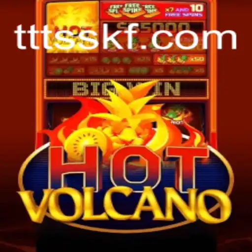 Exploring the Thrills of HotVolcano: The Premier Slot Game on TTSSKF.COM Oficial Slots Brasil #1